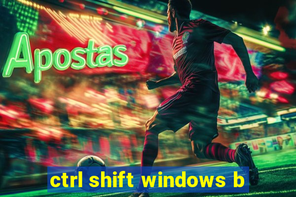 ctrl shift windows b